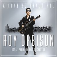 Roy Orbison - A Love So Beautiful - Roy Orbison and The Royal Philharmonic Orchestra